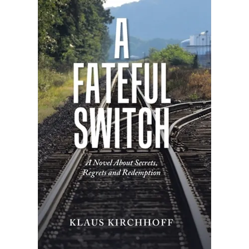 A Fateful Switch: A Novel About Secrets, Regrets and Redemption