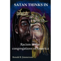 Satan Thinks in Black & White: Racism in the Congregations of America