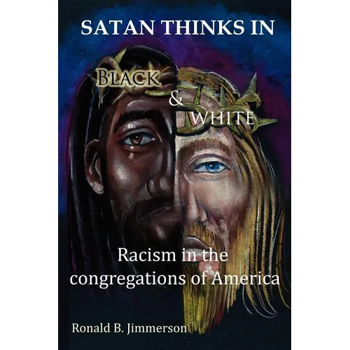 Satan Thinks in Black & White: Racism in the Congregations of America