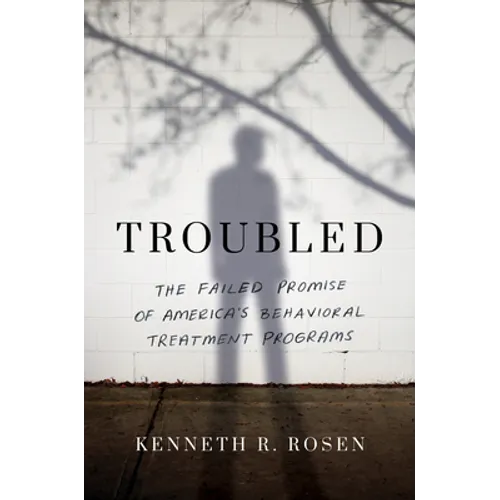 Troubled: The Failed Promise of America's Behavioral Treatment Programs