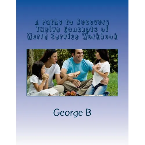 A Paths to Recovery Twelve Concepts of World Service Workbook: for Families and Friends of Alcoholics