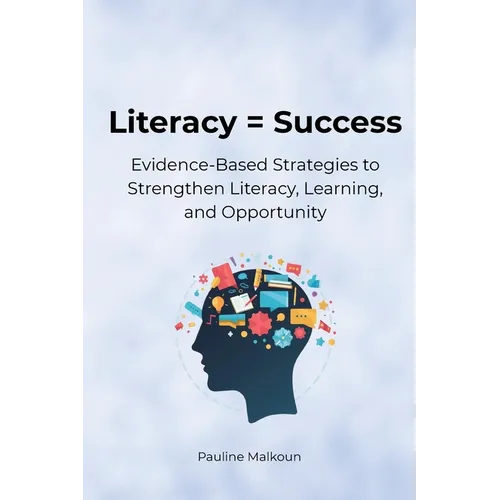 Literacy = Success: Evidence-Based Strategies to Strengthen Literacy, Learning and Opportunity