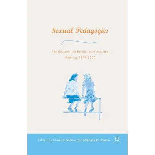 Sexual Pedagogies: Sex Education in Britain, Australia, and America, 1879-2000