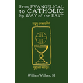 From Evangelical to Catholic by Way of the East