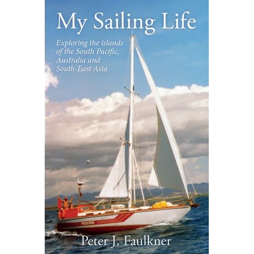 My Sailing Life: Exploring the islands of the South Pacific, Australia and South-East Asia