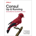 Consul: Up and Running: Service Mesh for Any Runtime or Cloud
