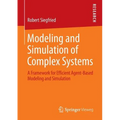 Modeling and Simulation of Complex Systems: A Framework for Efficient Agent-Based Modeling and Simulation