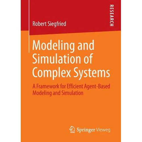 Modeling and Simulation of Complex Systems: A Framework for Efficient Agent-Based Modeling and Simulation
