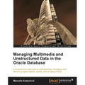 Managing Multimedia and Unstructured Data in the Oracle Database