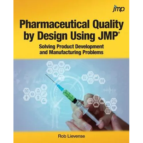 Pharmaceutical Quality by Design Using JMP: Solving Product Development and Manufacturing Problems