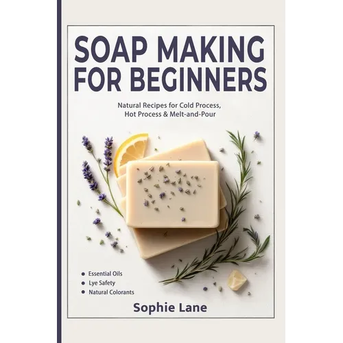 Soap Making for Beginners: Beginner Guide for Workshops & Holiday Gift Crafts - Natural Body Care Soapmaking with Cold, Hot & Melt-and-Pour Methods
