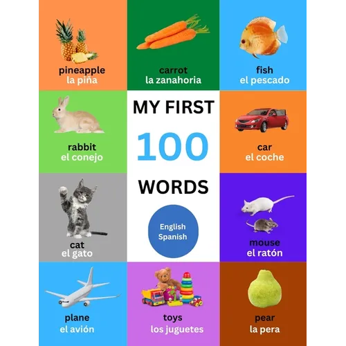 My First 100 Words For Toddlers, Kids: English - Spanish Bilingual - Educational and Fun For Babies