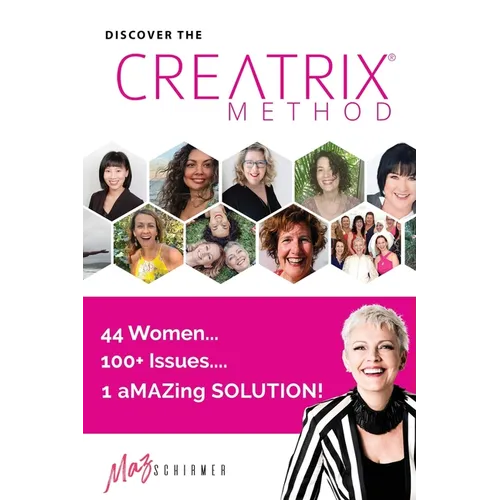 Discover the Creatrix Method: 44 Women, 100+ Issues... 1 aMAZing Solution!