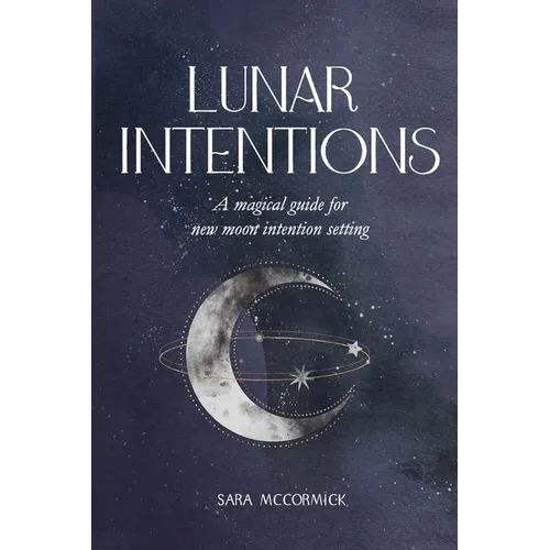 Lunar Intentions: A Magical Guide for New Moon Intention Setting