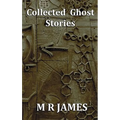 Collected Ghost Stories - A Collection of 22 M R James Stories