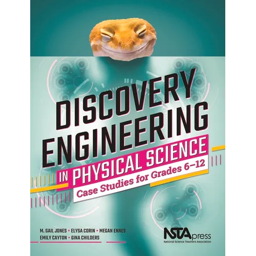 Discovery Engineering in Physical Science: Case Studies for Grades 6-12