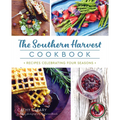 The Southern Harvest Cookbook: Recipes Celebrating Four Seasons