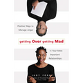 Getting Over Getting Mad: Positive Ways to Manage Anger in Your Most Important Relationships (Anger Management and Conflict Resolution Tips)