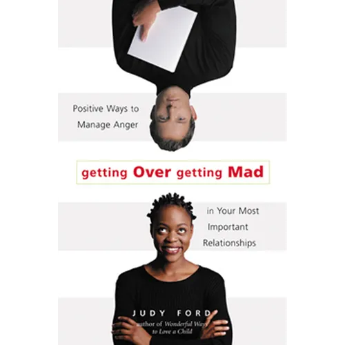 Getting Over Getting Mad: Positive Ways to Manage Anger in Your Most Important Relationships (Anger Management and Conflict Resolution Tips)