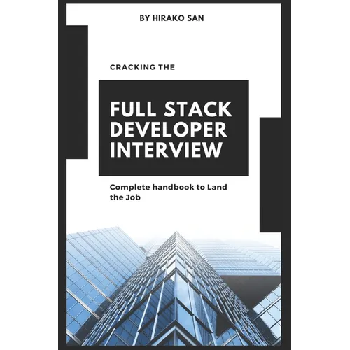 Cracking the Full Stack Developer Interview: The Complete Handbook Land the Job