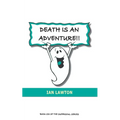 Death Is An Adventure!!: your top ten questions about the afterlife answered
