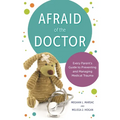 Afraid of the Doctor: Every Parent's Guide to Preventing and Managing Medical Trauma
