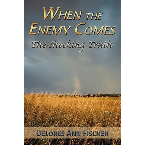 When the Enemy Comes: The Shocking Truth