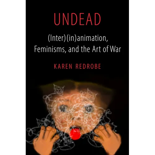 Undead: (Inter)(In)Animation, Feminisms, and the Art of War Volume 9
