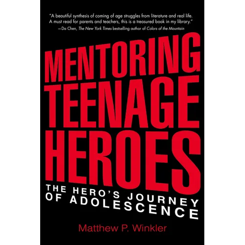 Mentoring Teenage Heroes: The Hero's Journey of Adolescence