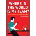 Where in the World Is My Team?: Making a Success of Your Virtual Global Workplace