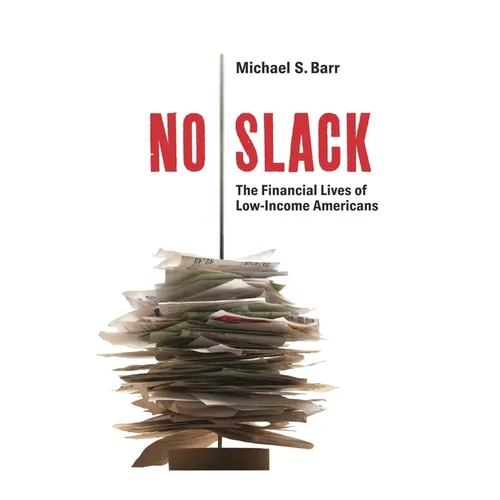 No Slack: The Financial Lives of Low-Income Americans