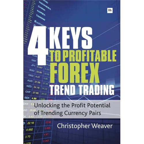 4 Keys to Profitable Forex Trend Trading: Unlocking the Profit Potential of Trending Currency Pairs