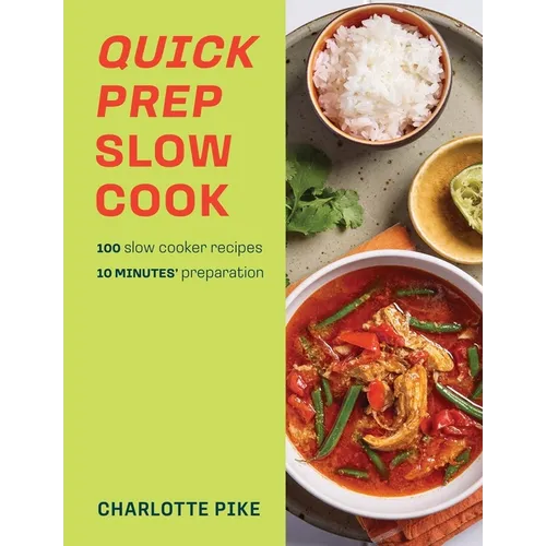 Quick Prep Slow Cook: 100 Slow Cooker Recipes, 10' Minutes Preparation