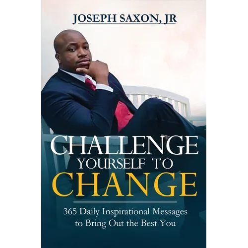 Challenge Yourself to Change: 365 Daily Inspirational Messages to Bring Out the Best You