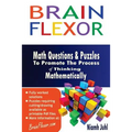 Brain Flexor: Math Questions and Puzzles To Promote the Process of Thinking Mathematically