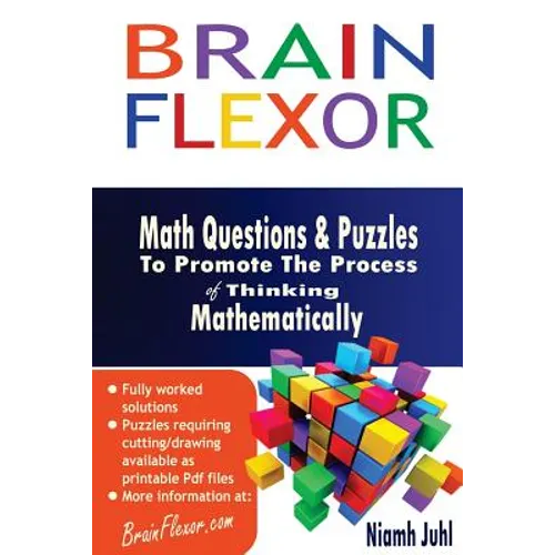 Brain Flexor: Math Questions and Puzzles To Promote the Process of Thinking Mathematically