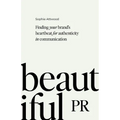 Beautiful PR: Finding Your Brand's Heartbeat for Authenticity in Communication