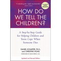 How Do We Tell the Children?: A Step-By-Step Guide for Helping Children and Teens Cope When Someone Dies