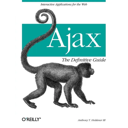Ajax: The Definitive Guide: Interactive Applications for the Web