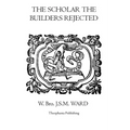 The Scholar the Builders Rejected: The Entered Apprentice's Handbook, The Fellowcrafts Handbook, The Master Mason's Handbook, The Higher Degrees' Hand