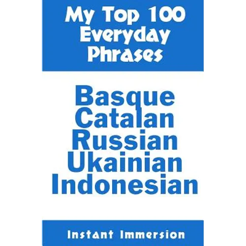 My Top 100 Everyday Phrases: Basque, Catalan, Russian, Ukrainian, and Javanese-Indonesian