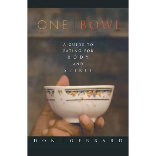 One Bowl: A Guide to Eating for Body and Spirit