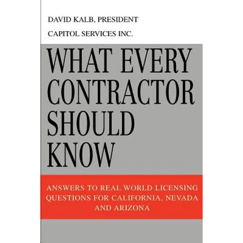 What Every Contractor Should Know: Answers to Real World Licensing Questions for California, Nevada and Arizona