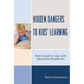 Hidden Dangers to Kids' Learning: A Parent Guide to Cope with Educational Roadblocks
