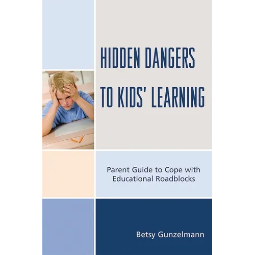 Hidden Dangers to Kids' Learning: A Parent Guide to Cope with Educational Roadblocks