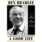 A Good Life: Newspapering and Other Adventures