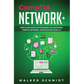 CompTIA Network+: Simple and Effective Strategies for Mastering CompTIA Network+ Certification from A-Z