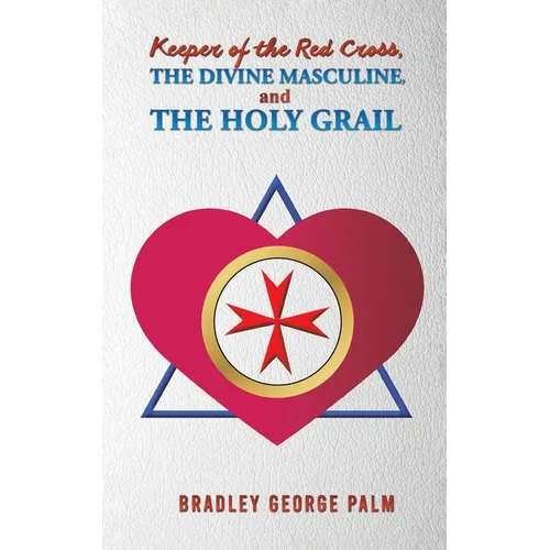 Keeper of the Red Cross, the Divine Masculine, and the Holy Grail