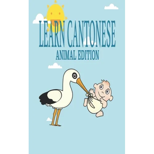 Learn Cantonese, Animal Edition: Language learning exercise workbook to learn Traditional Chinese Characters for your Bilingual kids