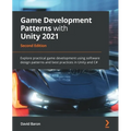 Game Development Patterns with Unity 2021 - Second Edition: Explore practical game development using software design patterns and best practices in Un